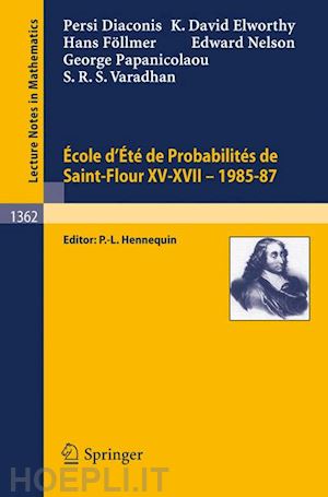 diaconis persi; elworthy david; föllmer hans; nelson edward; papanicolaou george; varadhan srinivasa r.s.; hennequin paul-louis (curatore) - ecole d'ete de probabilites de saint-flour xv-xvii, 1985-87