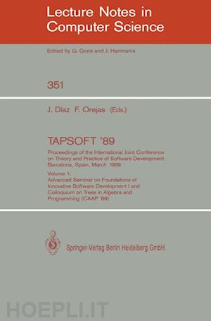 diaz josep (curatore); orejas fernando (curatore) - tapsoft '89: proceedings of the international joint conference on theory and practice of software development, barcelona, spain, march 13-17, 1989