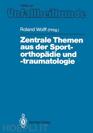 wolff roland (curatore) - zentrale themen aus der sportorthopädie und -traumatologie