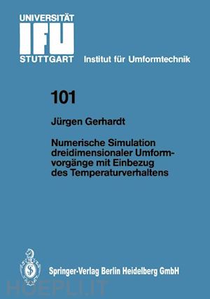 gerhardt jürgen - numerische simulation dreidimensionaler umformvorgänge mit einbezug des temperaturverhaltens