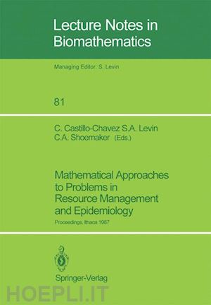 castillo-chavez carlos (curatore); levin simon a. (curatore); shoemaker christine a. (curatore) - mathematical approaches to problems in resource management and epidemiology