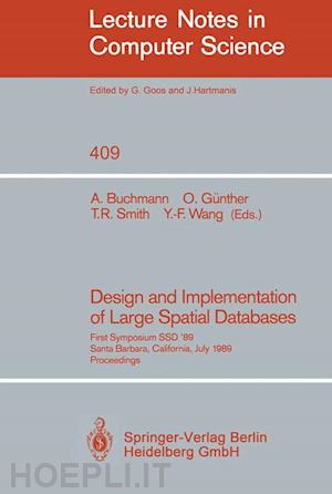 buchmann alex (curatore); günther oliver (curatore); smith terence r. (curatore); wang yuan-fang (curatore) - design and implementation of large spatial databases