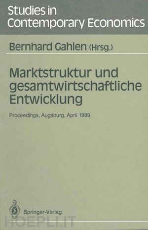 gahlen bernhard (curatore) - marktstruktur und gesamtwirtschaftliche entwicklung