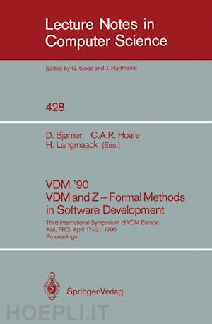 bjørner dines (curatore); hoare c.a.r. (curatore); langmaack hans (curatore) - vdm '90. vdm and z - formal methods in software development