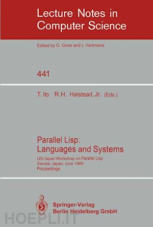 ito takayasu (curatore); halstead robert h. jr. (curatore) - parallel lisp: languages and systems