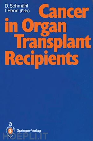 schmähl dietrich (curatore); penn israel (curatore) - cancer in organ transplant recipients