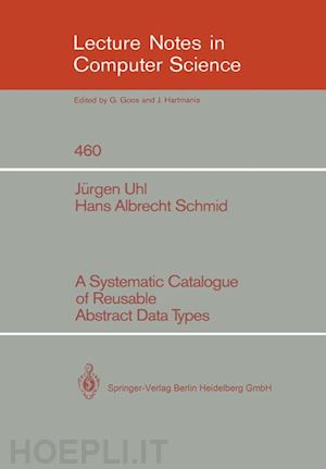 uhl jürgen; schmid hans a. - a systematic catalogue of reusable abstract data types