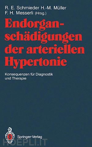 schmieder roland e. (curatore); müller hans-michael (curatore); messerli franz h. (curatore) - endorganschädigungen der arteriellen hypertonie — konsequenzen für diagnostik und therapie