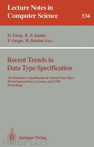 ehrig hartmut (curatore); jantke klaus p. (curatore); orejas fernando (curatore); reichel horst (curatore) - recent trends in data type specification
