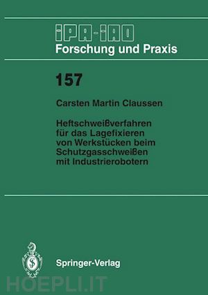 claussen carsten m. - heftschweißverfahren für das lagerfixieren von werkstücken beim schutzgasschweißen mit industrierobotern