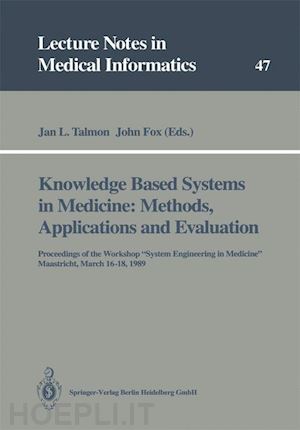 talmon jan l. (curatore); fox john (curatore) - knowledge based systems in medicine: methods, applications and evaluation