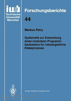 petry markus - systematik zur entwicklung eines modularen programmbaukastens für robotergeführte klebeprozesse