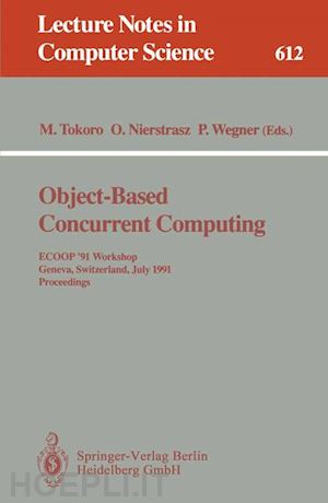 tokoro mario (curatore); nierstrasz oscar (curatore); wegner peter (curatore) - object-based concurrent computing