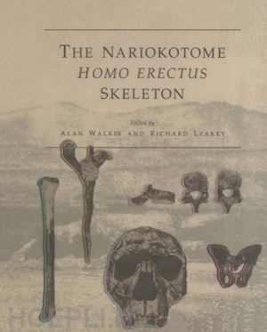 walker alan (curatore); leakey richard (curatore) - the nariokotome homo erectus skeleton