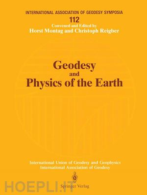montag horst (curatore); reigber christoph (curatore) - geodesy and physics of the earth