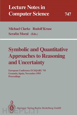 clarke michael (curatore); kruse rudolf (curatore); moral serafin (curatore) - symbolic and quantitative approaches to reasoning and uncertainty