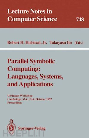 halstead robert h.jr. (curatore); ito takayasu (curatore) - parallel symbolic computing: languages, systems, and applications