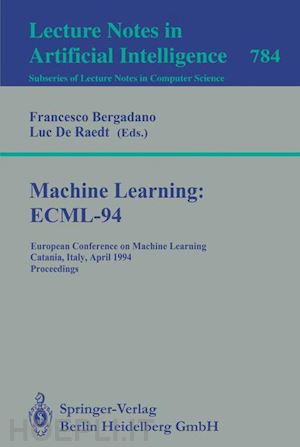 bergadano francesco (curatore); raedt luc de (curatore) - machine learning: ecml-94