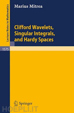 mitrea marius - clifford wavelets, singular integrals, and hardy spaces