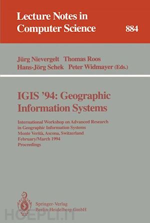 nievergelt jürg (curatore); roos thomas (curatore); schek hans-jörg (curatore); widmayer peter (curatore) - igis '94: geographic information systems