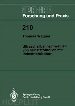 wagner thomas - ultraschallbahnschweißen von kunststoffteilen mit industrierobotern