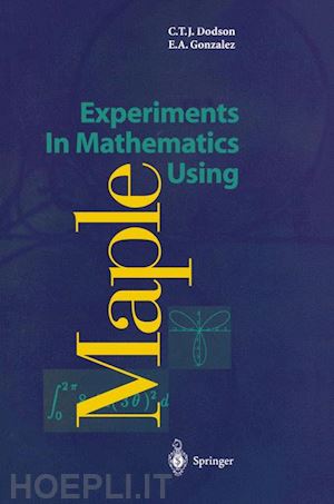 dodson christopher t.j.; gonzalez elizabeth a. - experiments in mathematics using maple
