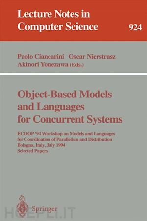 ciancarini paolo (curatore); nierstrasz oscar (curatore); yonezawa akinori (curatore) - object-based models and languages for concurrent systems