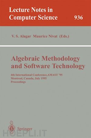alagar v.s. (curatore); nivat maurice (curatore) - algebraic methodology and software technology