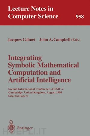 calmet jacques (curatore); campbell john a. (curatore) - integrating symbolic mathematical computation and artificial intelligence