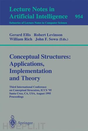 ellis gerard (curatore); levinson robert (curatore); rich william (curatore); sowa john f. (curatore) - conceptual structures: applications, implementation and theory