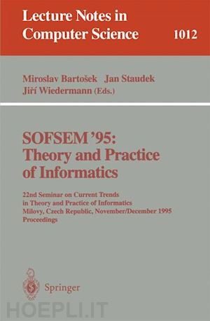 bartosek miroslav (curatore); staudek jan (curatore); wiedermann jiri (curatore) - sofsem '95: theory and practice of informatics