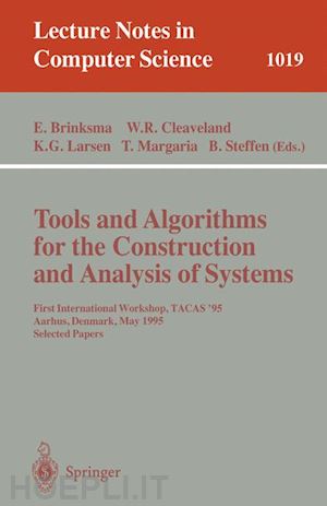 brinksma ed (curatore); cleaveland w. rance (curatore); larsen kim g. (curatore); margaria tiziana (curatore); steffen bernhard (curatore) - tools and algorithms for the construction and analysis of systems