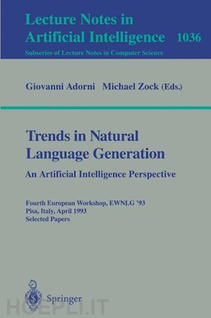 adorni giovanni (curatore); zock michael (curatore) - trends in natural language generation: an artificial intelligence perspective