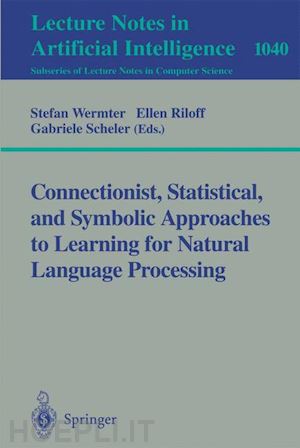 wermter stefan (curatore); riloff ellen (curatore); scheler gabriele (curatore) - connectionist, statistical and symbolic approaches to learning for natural language processing