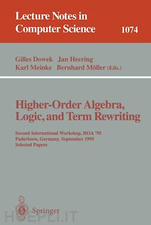 dowek gilles (curatore); heering jan (curatore); meinke karl (curatore); möller bernhard (curatore) - higher-order algebra, logic, and term rewriting