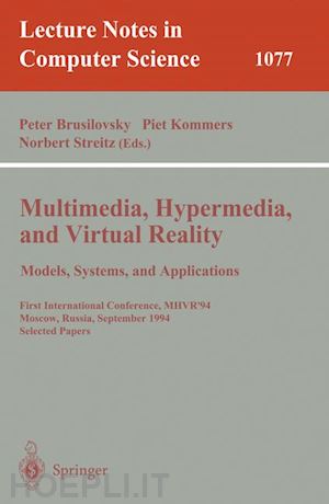 brusilovsky peter (curatore); kommers piet (curatore); streitz norbert (curatore) - multimedia, hypermedia, and virtual reality: models, systems, and applications