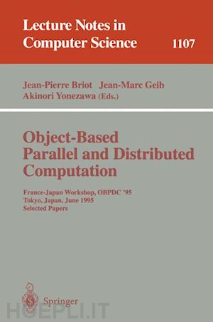 briot jean-pierre (curatore); geib jean-marc (curatore); yonezawa akinori (curatore) - object-based parallel and distributed computation