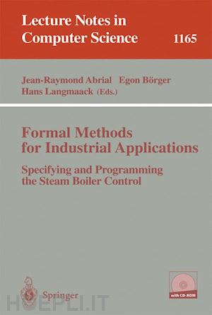 abrial jean-raymond (curatore); börger egon (curatore); langmaack hans (curatore) - formal methods for industrial applications