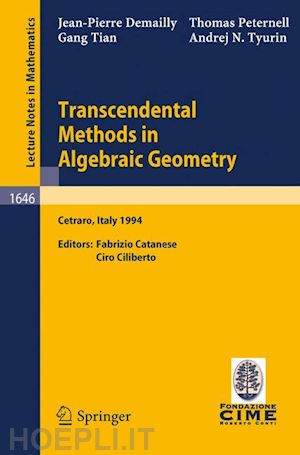 demailly jean-pierre; peternell thomas; tian gang; tyurin andrej n.; catanese fabrizio (curatore); ciliberto ciro (curatore) - transcendental methods in algebraic geometry