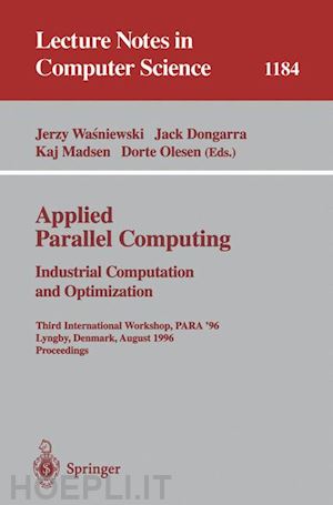 wasniewski jerzy (curatore); dongarra jack (curatore); madsen kaj (curatore); olesen dorte (curatore) - applied parallel computing. industrial computation and optimization