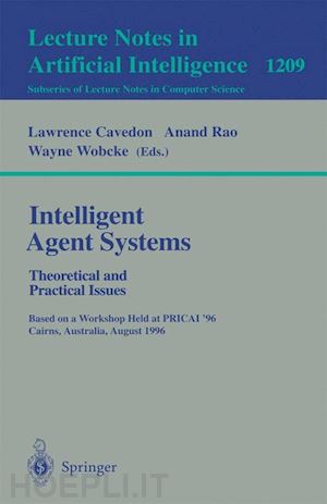 cavedon lawrence (curatore); rao anand (curatore); wobcke wayne (curatore) - intelligent agent systems: theoretical and practical issues