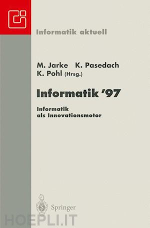 jarke matthias (curatore); pasedach klaus (curatore); pohl klaus (curatore) - informatik ’97 informatik als innovationsmotor