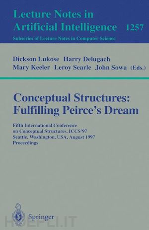 lukose dickson (curatore); delugach harry (curatore); keeler mary (curatore); searle leroy (curatore); sowa john (curatore) - conceptual structures: fulfilling peirce's dream