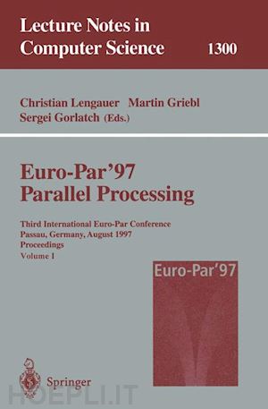 lengauer christian (curatore); griebl martin (curatore); gorlatch sergei (curatore) - euro-par’97 parallel processing