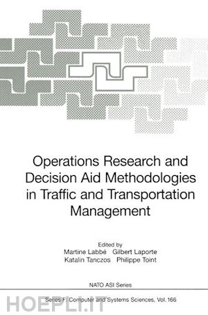 labbe martine (curatore); laporte gilbert (curatore); tanczos katalin (curatore); toint philippe (curatore) - operations research and decision aid methodologies in traffic and transportation management