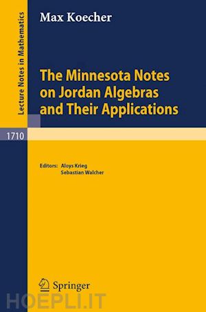 koecher max; krieg aloys (curatore); walcher sebastian (curatore) - the minnesota notes on jordan algebras and their applications