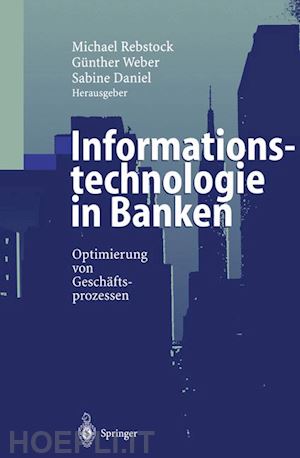 rebstock michael (curatore); weber günther (curatore); daniel sabine (curatore) - informationstechnologie in banken