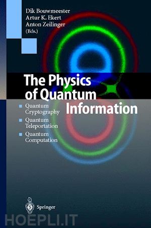 bouwmeester dirk (curatore); ekert artur k. (curatore); zeilinger anton (curatore) - the physics of quantum information