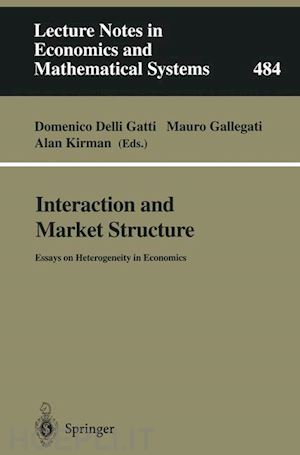 delli gatti domenico (curatore); gallegati mauro (curatore); kirman alan p. (curatore) - interaction and market structure