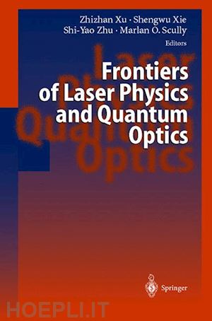 xu zhizhan (curatore); xie shengwu (curatore); zhu shi-yao (curatore); scully marlan o. (curatore) - frontiers of laser physics and quantum optics